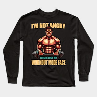 I'm Not Angry This Is Just My Workout Mode Face Gym Fitness Workout Long Sleeve T-Shirt